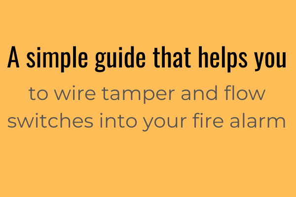 Step by step guide to wire tamper and flow switches into fire alarm