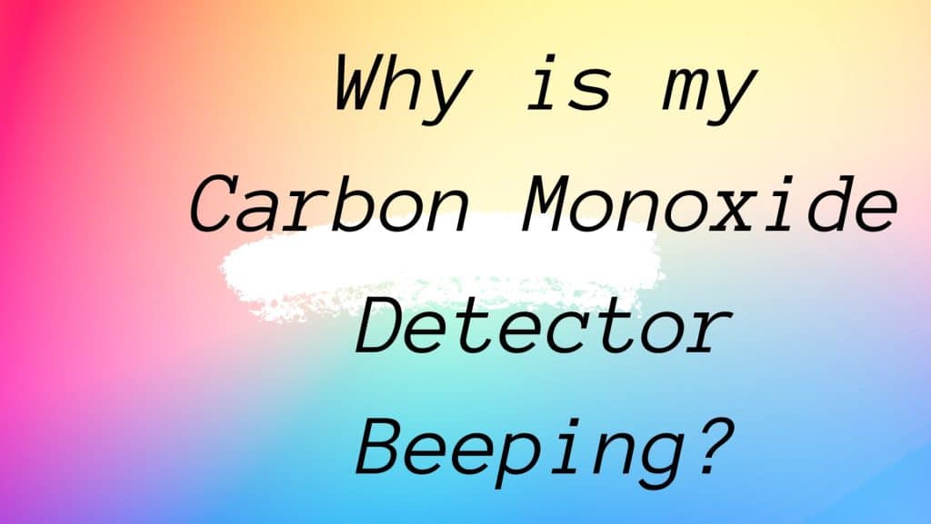 Why is my Carbon Monoxide Detector Beeping